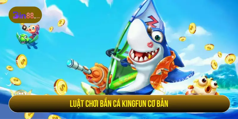 Luật chơi Bắn cá Kingfun cơ bản